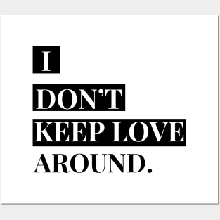 i don't keep love around. Posters and Art